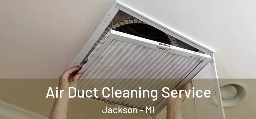 Air Duct Cleaning Service Jackson - MI