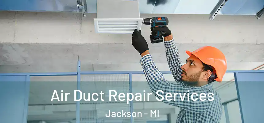 Air Duct Repair Services Jackson - MI