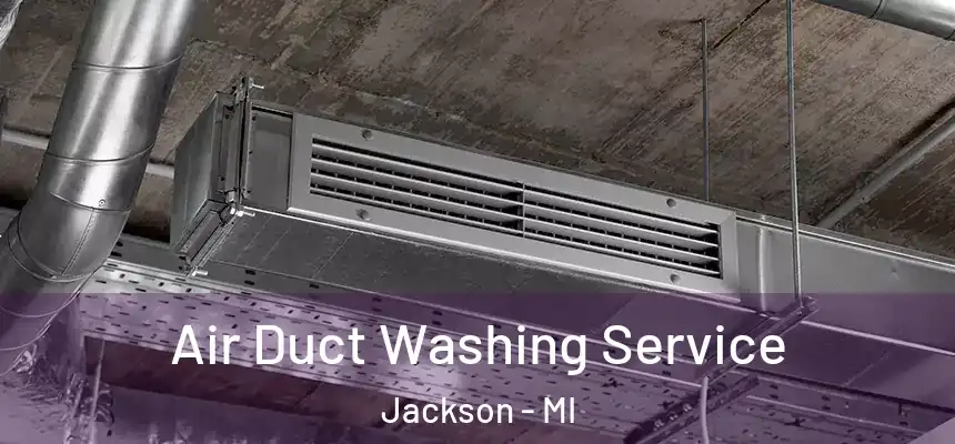 Air Duct Washing Service Jackson - MI
