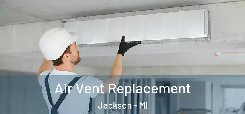 Air Vent Replacement Jackson - MI