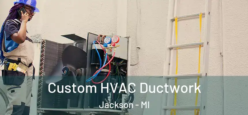 Custom HVAC Ductwork Jackson - MI