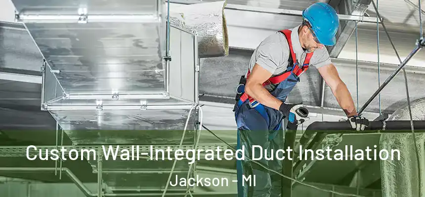  Custom Wall-Integrated Duct Installation Jackson - MI