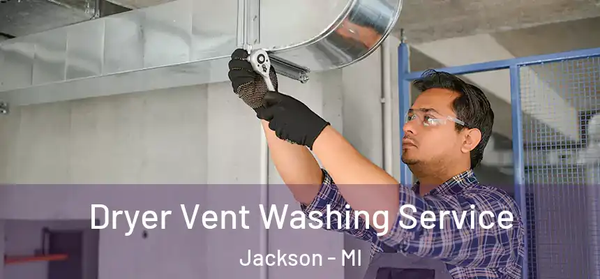 Dryer Vent Washing Service Jackson - MI