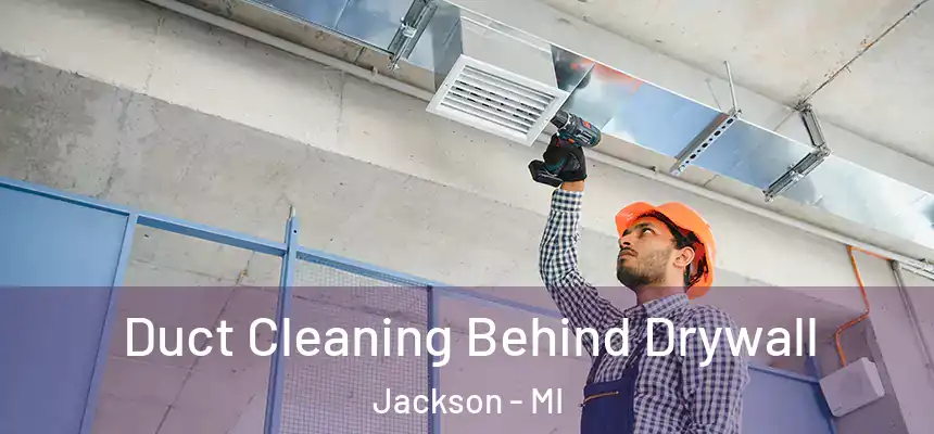  Duct Cleaning Behind Drywall Jackson - MI