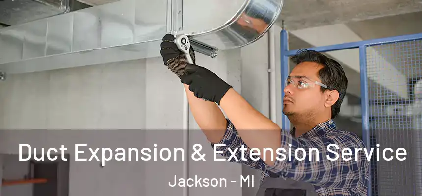 Duct Expansion & Extension Service Jackson - MI