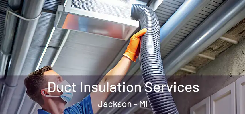 Duct Insulation Services Jackson - MI