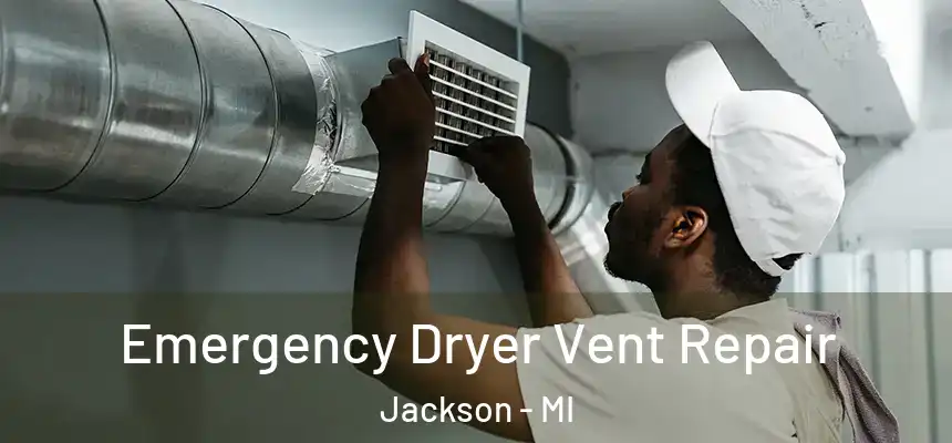  Emergency Dryer Vent Repair Jackson - MI