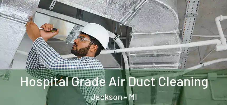  Hospital Grade Air Duct Cleaning Jackson - MI