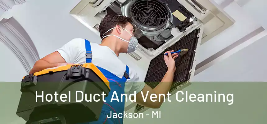  Hotel Duct And Vent Cleaning Jackson - MI
