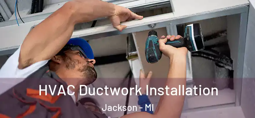  HVAC Ductwork Installation Jackson - MI