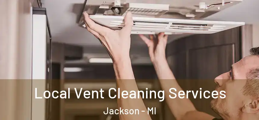 Local Vent Cleaning Services Jackson - MI