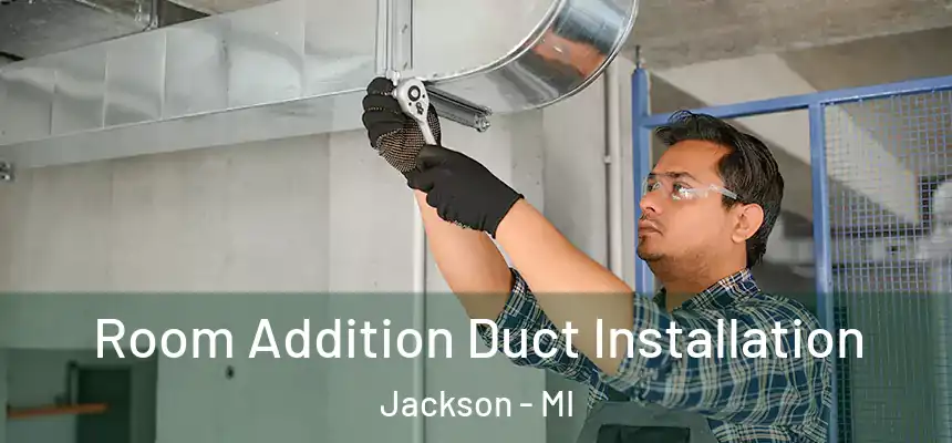  Room Addition Duct Installation Jackson - MI