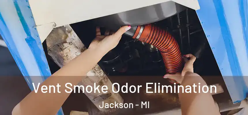 Vent Smoke Odor Elimination Jackson - MI